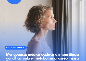 Menopausa: médica destaca a importância do olhar sobre metabolismo ósseo nessa fase