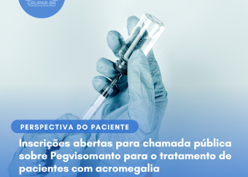Acromegalia: Pegvisomanto/Perspectiva do Paciente – Conitec