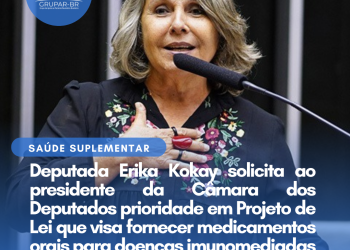 Deputada Erika Kokay solicita ao presidente da Câmara dos Deputados prioridade em Projeto de Lei que visa fornecer medicamentos orais alvo específicos para doenças imunomediadas nos planos de saúde