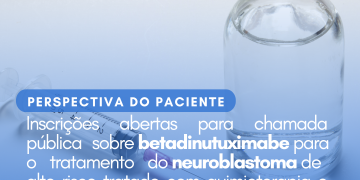Neuroblastoma: Betadinutuximabe/Perspectiva do Paciente – CONITEC