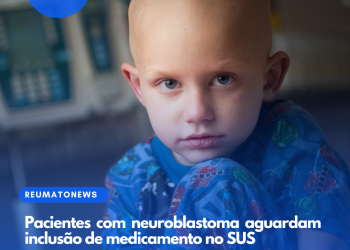 Pacientes com neuroblastoma aguardam inclusão de medicamento no SUS