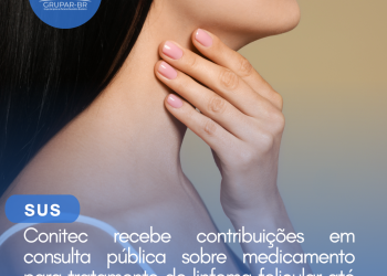Conitec recebe contribuições em consulta pública sobre medicamento para tratamento de linfoma folicular