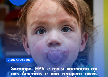 Sarampo, HPV e mais: vacinação cai nas Américas e não recupera níveis registrados antes da pandemia