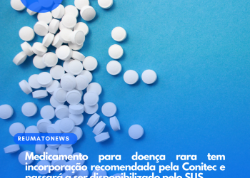 Medicamento para doença rara tem incorporação recomendada pela Conitec e passará a ser disponibilizado pelo SUS