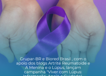 Grupar-BR  e Biored Brasil , com o apoio dos blogs Artrite Reumatoide e A Menina e o Lúpus, lançam campanha “Viver com Lúpus: Informação, Apoio e Cuidado” 