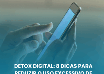 Detox digital: 8 dicas para reduzir o uso excessivo de telas