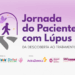 “Jornada do Paciente com Lúpus — Da Descoberta ao Tratamento” uma iniciativa para caminhar ao lado de quem vive com Lúpus